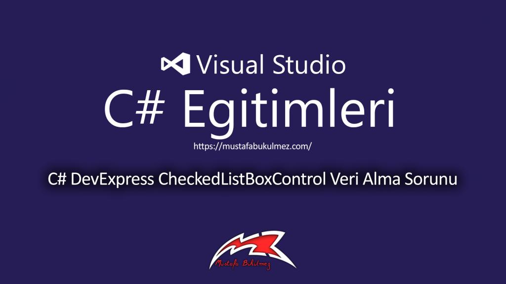 C# DevExpress CheckedListBoxControl Veri Alma Sorunu