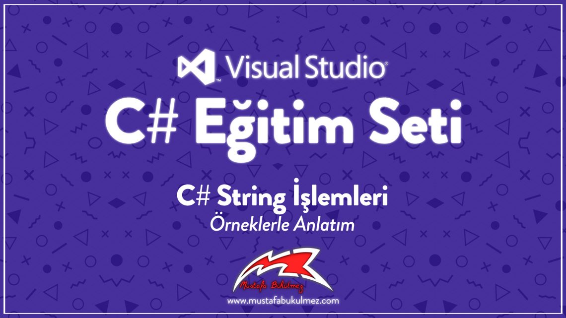 C# String İşlemleri - Örneklerle Anlatım
