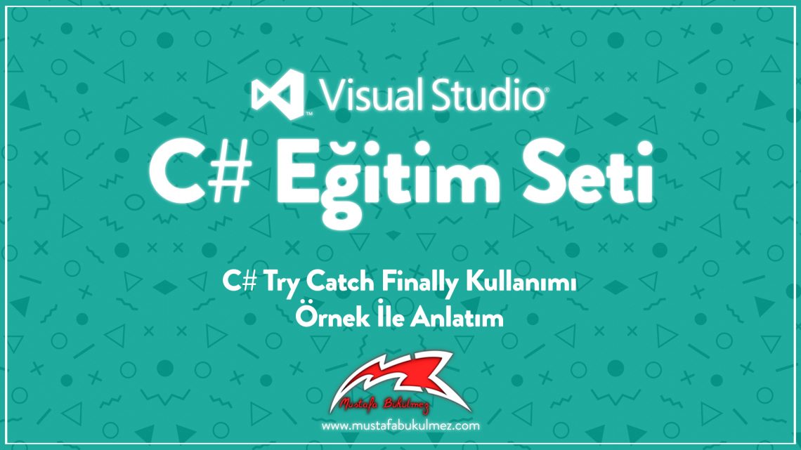 C# Try Catch Finally Kullanımı - Örnek İle Anlatım