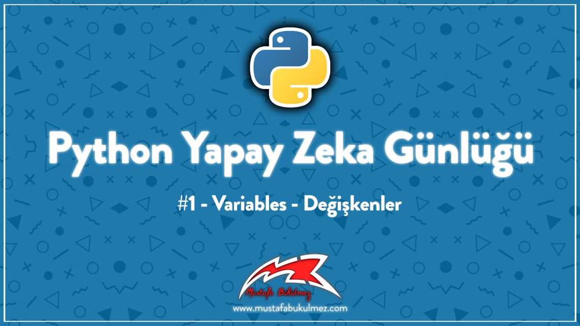 Python Yapay Zeka Günlüğü #1 - Variables - Değişkenler