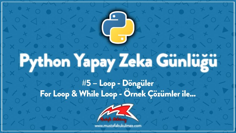 Python Yapay Zeka Günlüğü #5 – Loop - Döngüler