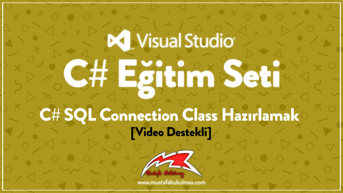 C# SQL Connection Class Hazırlamak [Video Destekli]