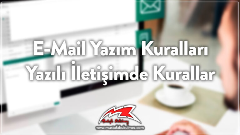 E-Mail Yazım Kuralları - Yazılı İletişimde Kurallar