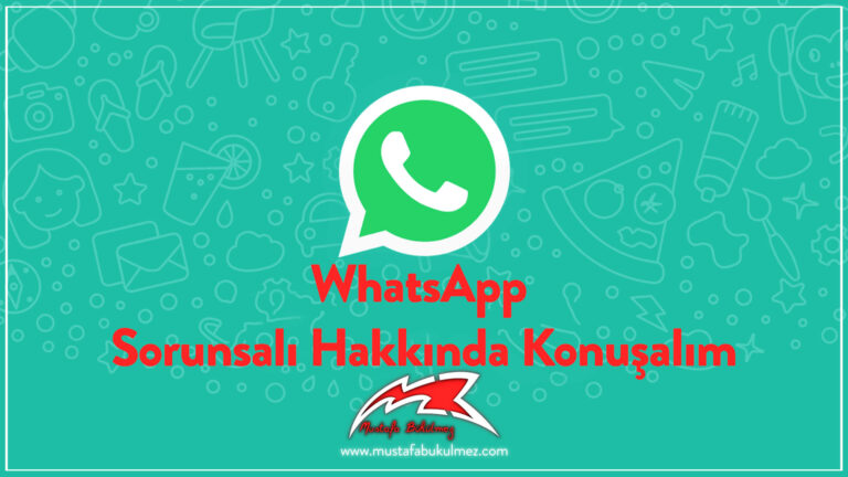 WhatsApp Sorunsalı Hakkında Konuşalım