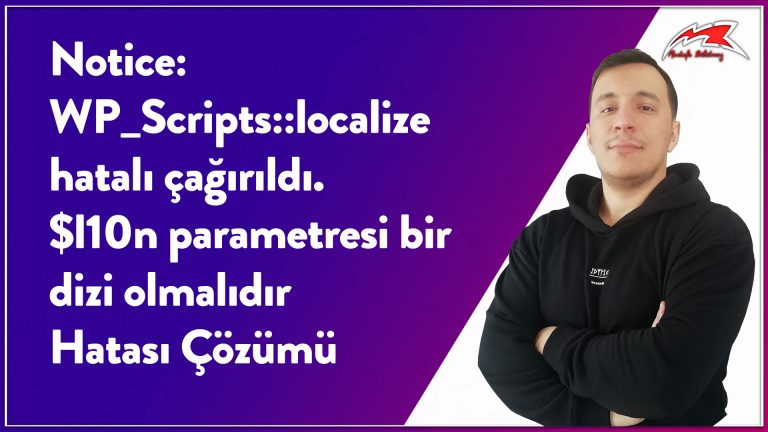 Notice-WP_Scripts-localize-hatalı-çağırıldı.-l10n-parametresi-bir-dizi-olmalıdır-Hatası-Çözümü