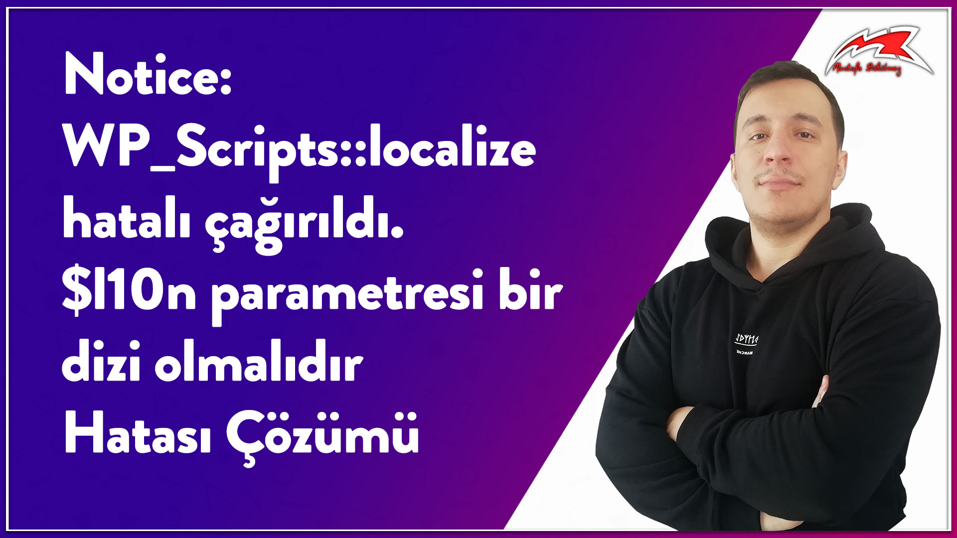 Notice-WP_Scripts-localize-hatalı-çağırıldı.-l10n-parametresi-bir-dizi-olmalıdır-Hatası-Çözümü