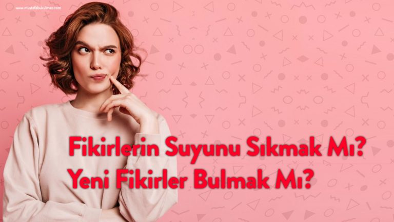 Fikirlerin Suyunu Sıkmak Mı Yeni Fikirler Mi