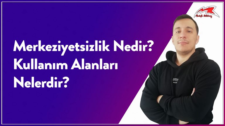 Merkeziyetsizlik Nedir Kullanım Alanları Nelerdir