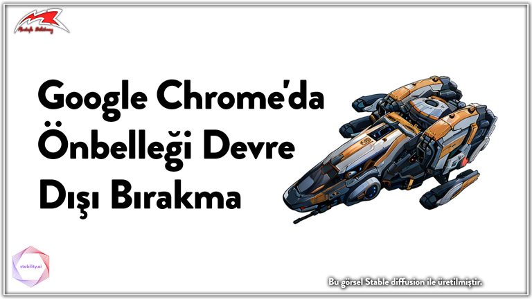 Google Chrome'da Önbelleği Devre Dışı Bırakma